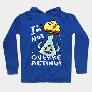 I'm Not Overreacting // Funny Chemistry Cartoon Hoodie